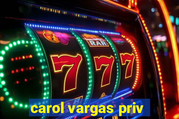 carol vargas priv